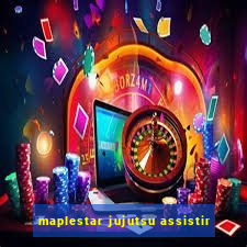 maplestar jujutsu assistir